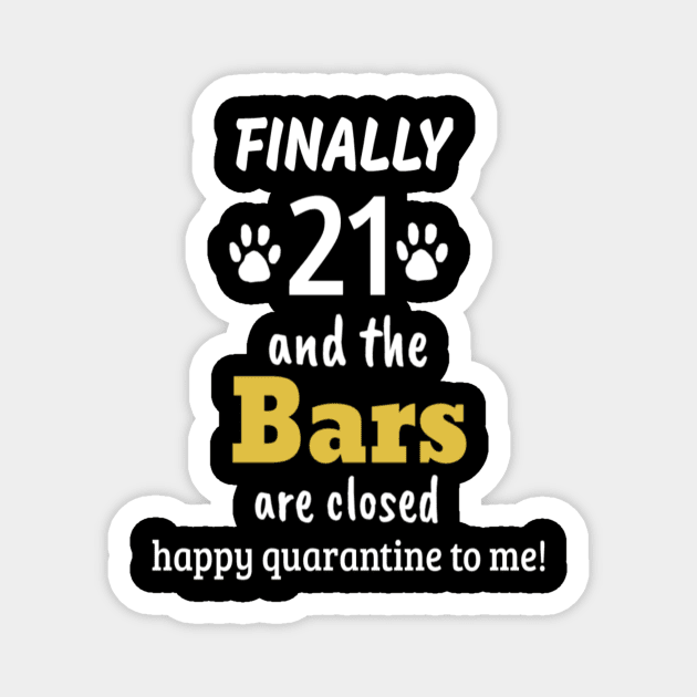 Finally 21 and the bars are closed happy quarantine to me : 21st Quarantine Birthday Funny 21 drinking Birthday 21st Birthday legal Magnet by First look