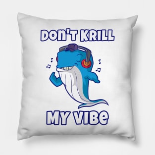 Don't Krill My Vibe Pillow