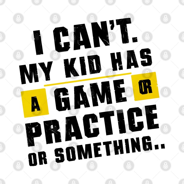 I can't my kid has a game or practice or something.. tee shirt by Inkspire Apparel designs