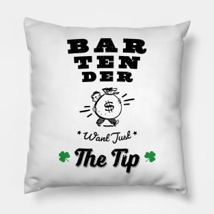 Funny Bartenders Want Just The Tip shamrock gift Shirt Pillow