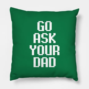 Go Ask Your Dad Pillow