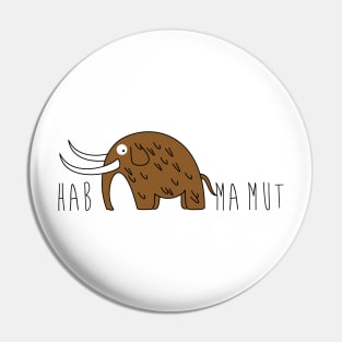 Have courage - Mamut Pin