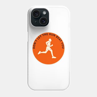 Don't let the run beat you Phone Case