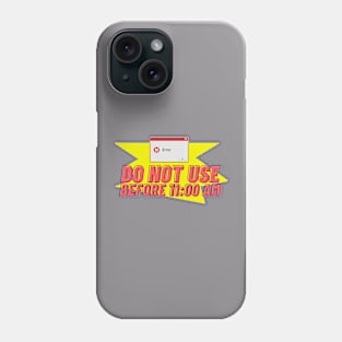 Do not use before 11:00 AM Phone Case