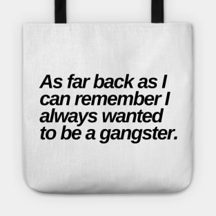 as far back as i can remember i always wanted to be a gangster Tote