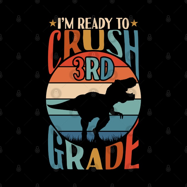 I'm Ready To Crush 3rd Grade Dinosaur T Rex Back To School by Tesszero