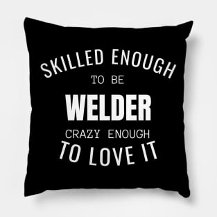 Skilled Enough To Be Welder Pillow