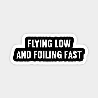 Flying Low and Foiling Fast Magnet