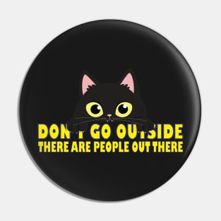 Don't Go Outside There Are People Out There Pin