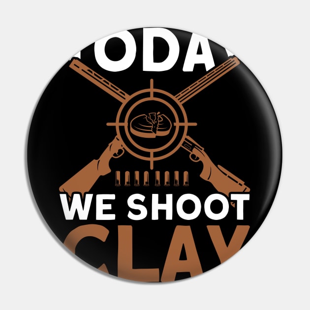 Today We Shoot Clay Skeet Trap Shoot Pin by Toeffishirts