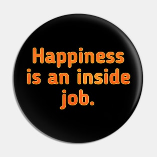 Happiness Is An Inside Job Pin