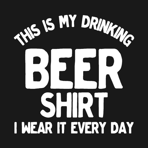 This Is My Beer Drinking Shirt I Wear It Every Day by TrailsThenAles