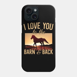 I Love You To The Barn And Back Phone Case