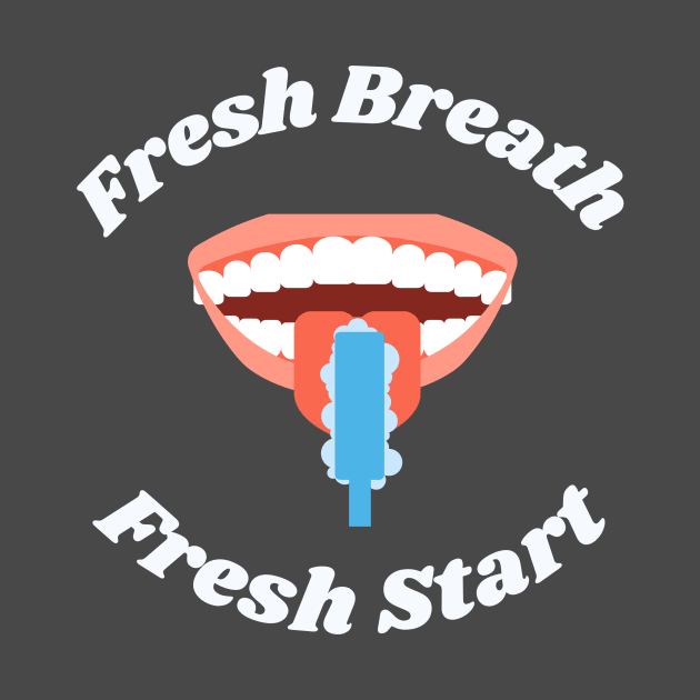 Fresh Breath Fresh Start by Mr.Dentaltees