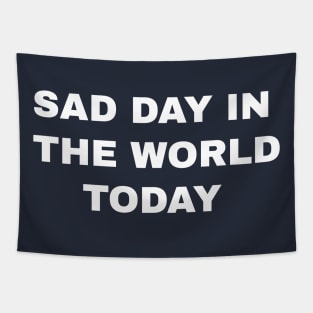 sad day in the world today Tapestry
