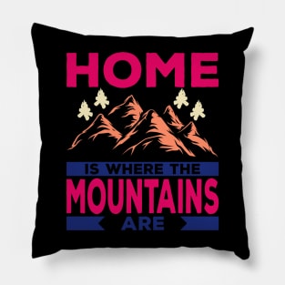 Home Is Where the Mountain Are Pillow