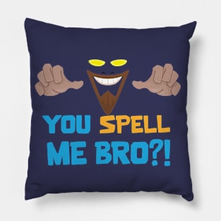 You Spell me Bro?! Pillow