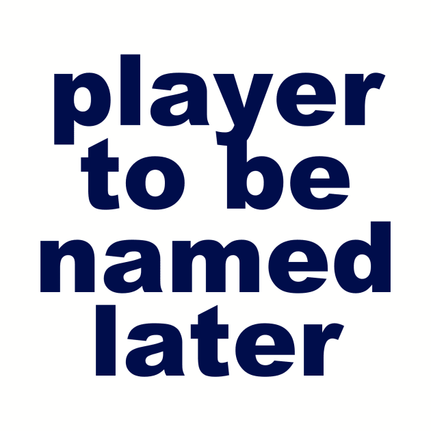 Player to be named later by SPINADELIC