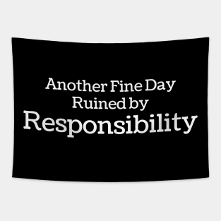 Humorous // Another Fine Day Ruined by Responsibility - Credit Style Tapestry