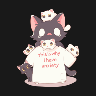 cat kittens this Is Why I Have Anxiaety T-Shirt