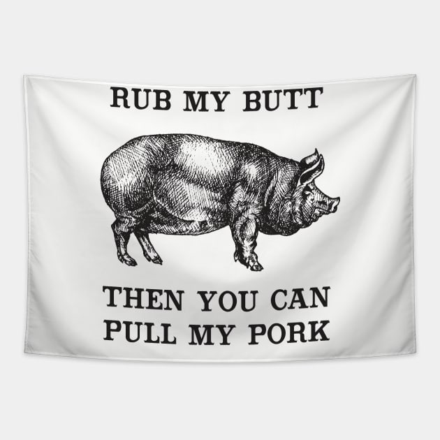 Rub My Butt, Then You Can Pull My Pork Tapestry by TipsyCurator