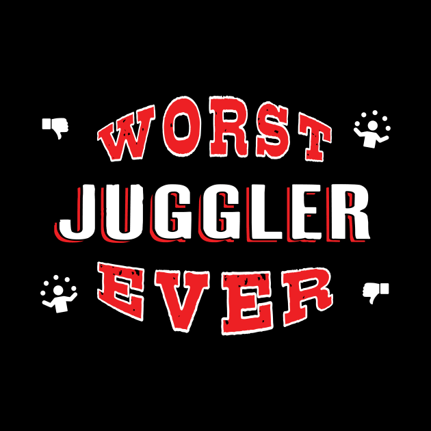 Worst Juggler Ever - Funny gift for Juggling Lovers by BuzzBenson