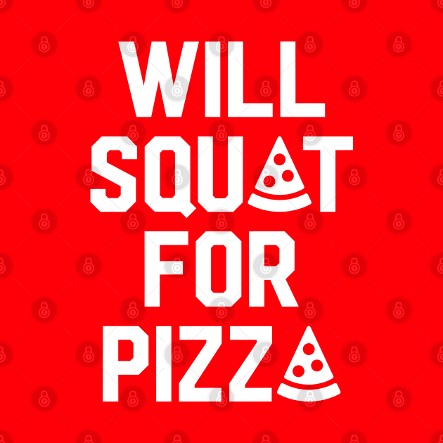 Will Squat For Pizza by brogressproject