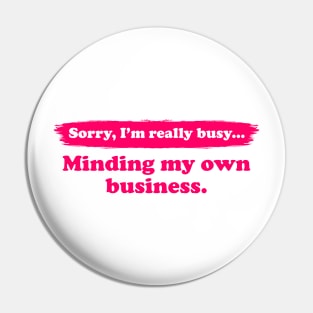 I'm really busy minding my own business | Typography Quote Pin