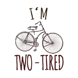 I'm Two Tired Bicycle Puns T-Shirt