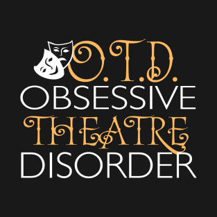 OTD. Obsessed Theatre Disorder. T-Shirt