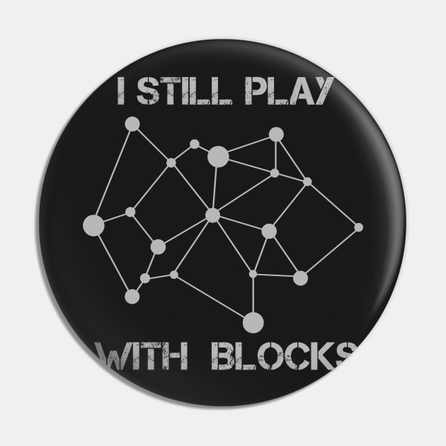 Funny Crypto I Still Play With Blocks Blockchain Miner Pin by faiiryliite