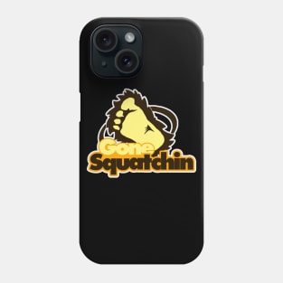 Gone Squatchin' Phone Case