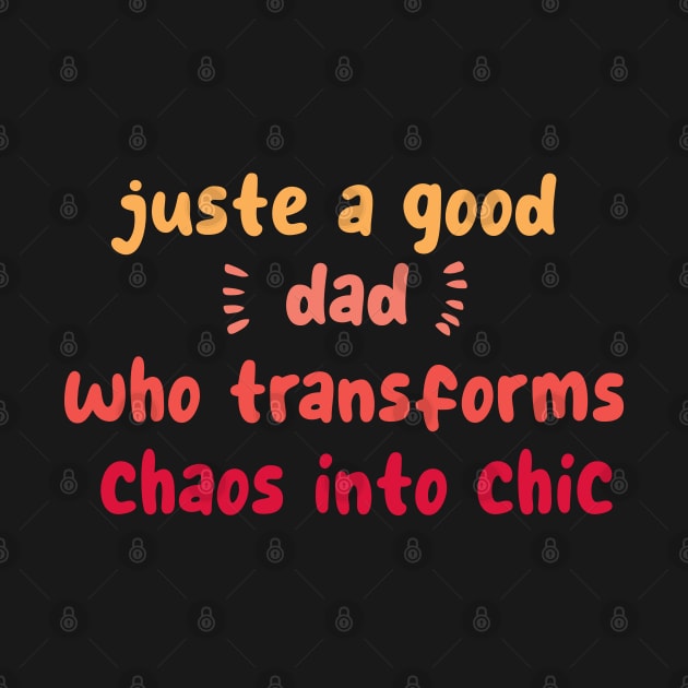 Just a good dad who transforms chaos into chic by CreationArt8