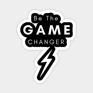 Be The Game Changer Magnet