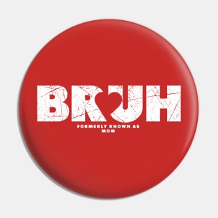 Bruh Formerly Known As Mom Pin