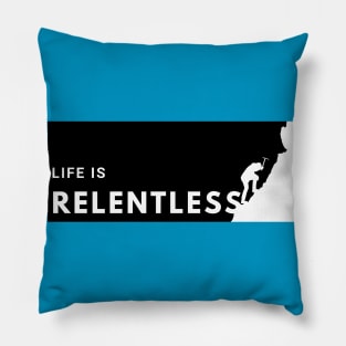 Life is Relentless - climbing the summit Pillow