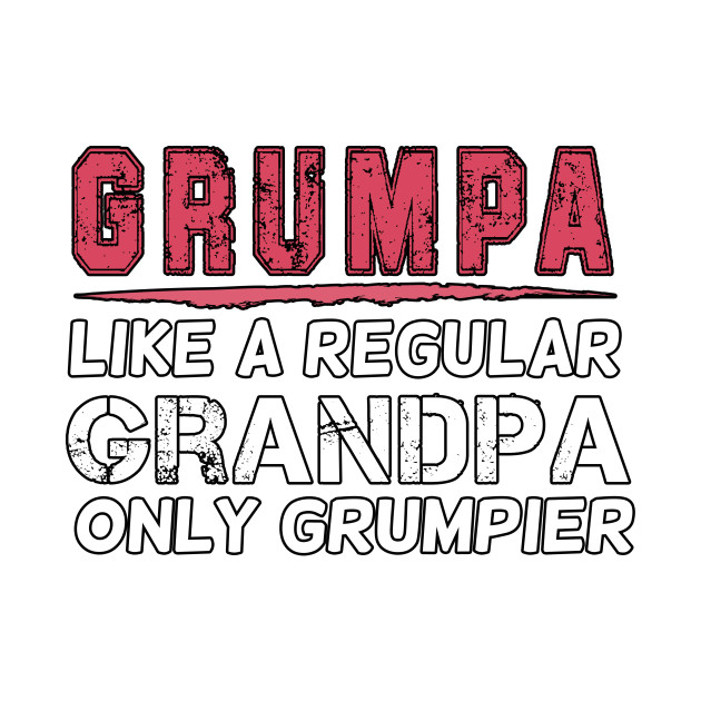 Grumpa Like a Regular Grandpa Only Grumpier, Unisex Funny Mens Best Papa Dad , Vintage Grandpa by Yassine BL