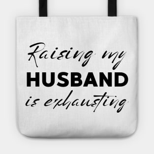 Raising My Husband Is Exhausting Tote