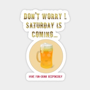 Saturday is Coming - Drink beer responsibly Magnet