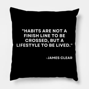 Habits are not a finish line to be crossed Atomic Habits James Clear Pillow