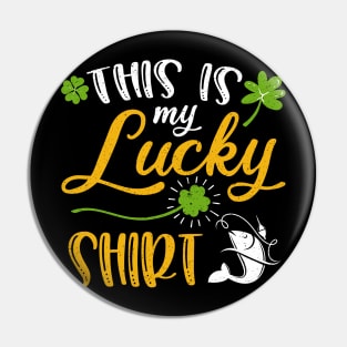 Fishing This is My Lucky Shirt St Patrick's Day Pin