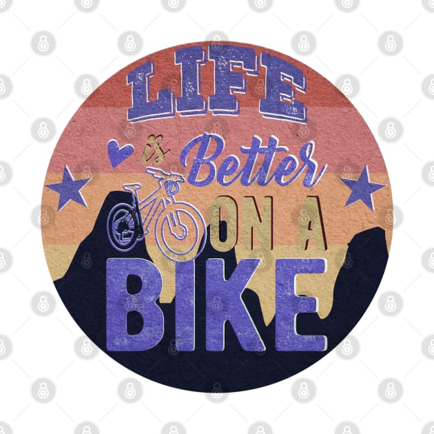 Life Is Better On A Bike by CreativeWidgets