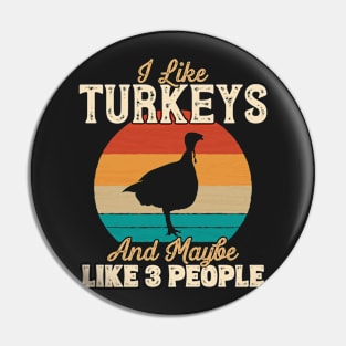 I Like Turkeys and Maybe Like 3 People - Gifts for Farmers design Pin