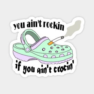 funny saying - you ain't rockin if you ain't crocin' Magnet