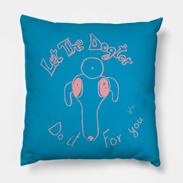 Let The Dogtor Do It For You Pillow by Vrenxa