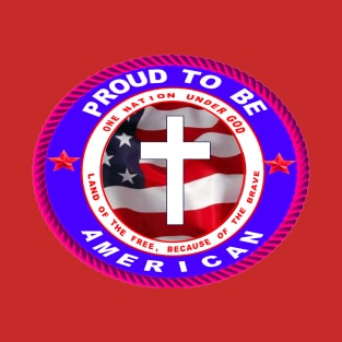 PROUD TO BE A CHRISTIAN AMERICAN T-Shirt