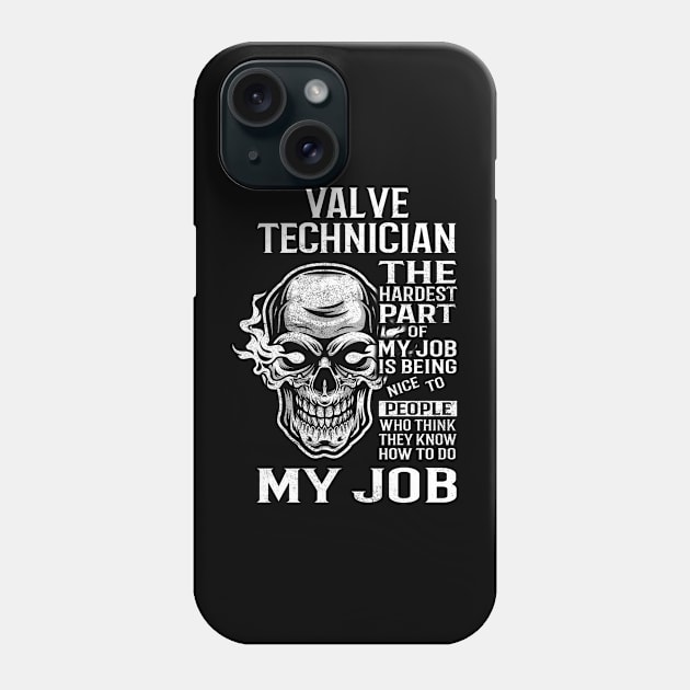 Valve Technician T Shirt - The Hardest Part Gift 2 Item Tee Phone Case by candicekeely6155