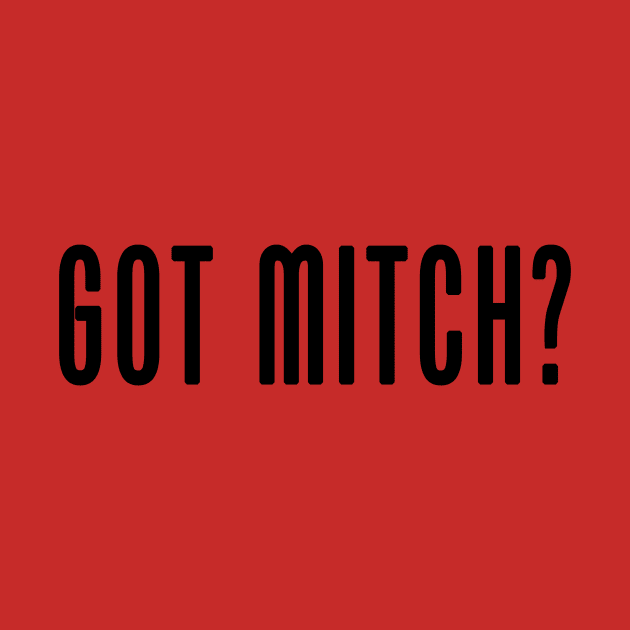 Got Mitch? Parody Design by Mitch Valentine Merch