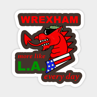 WREXHAM WELSH DRAGON MORE LIKE LA EVERY DAY Magnet