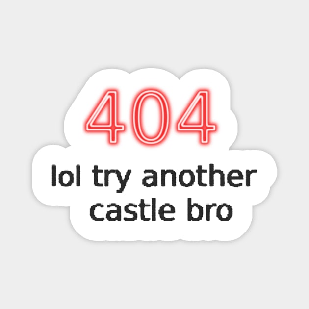 404 lol try another castle bro Magnet by findingNull